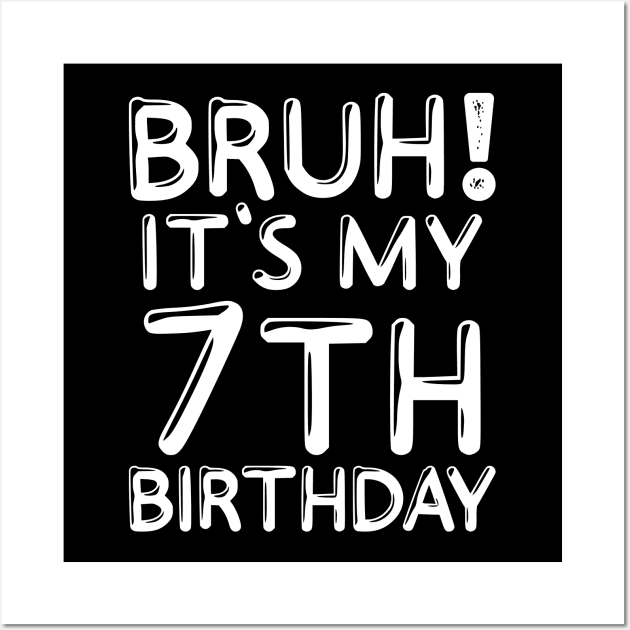 Bruh It's My 7th Birthday Shirt Kids 7 Years Old Funny Birthday Party Wall Art by Sowrav